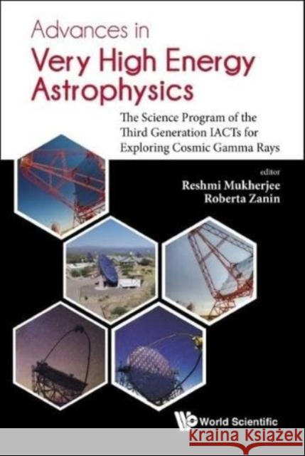 Advances in Very High Energy Astrophysics: The Science Program of the Third Generation Iacts for Exploring Cosmic Gamma Rays  9789813275713 World Scientific Publishing Company - książka