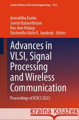 Advances in VLSI, Signal Processing and Wireless Communication: Proceedings of ICOCS 2023 Aniruddha Kanhe, Suresh Balanethiram, Pao-Ann Hsiung 9789819615865 Springer Nature Switzerland AG - książka
