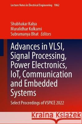 Advances in VLSI, Signal Processing, Power Electronics, IoT, Communication and Embedded Systems  9789819944439 Springer Nature Singapore - książka