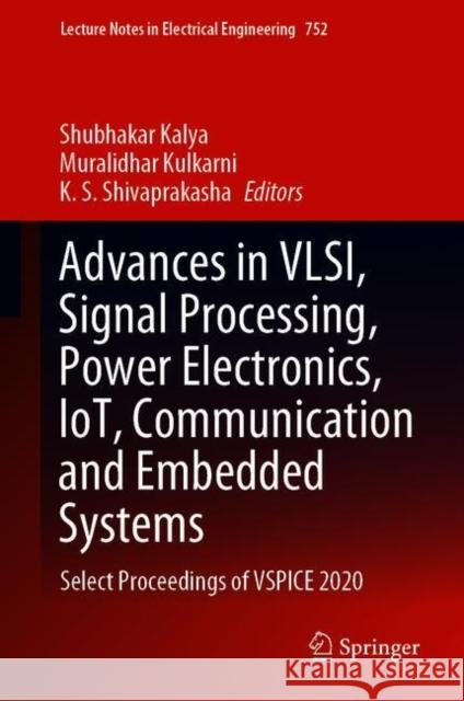 Advances in Vlsi, Signal Processing, Power Electronics, Iot, Communication and Embedded Systems: Select Proceedings of Vspice 2020 Shubhakar Kalya Muralidhar Kulkarni K. S. Shivaprakasha 9789811604423 Springer - książka
