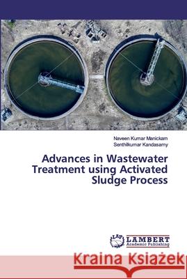 Advances in Wastewater Treatment using Activated Sludge Process Manickam, Naveen Kumar; Kandasamy, Senthilkumar 9786202563352 LAP Lambert Academic Publishing - książka
