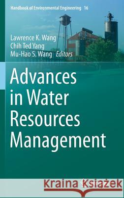 Advances in Water Resources Management Lawrence K. Wang Chih Ted Yang Mu-Hao S. Wang 9783319229232 Springer - książka