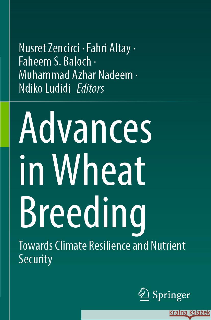 Advances in Wheat Breeding: Towards Climate Resilience and Nutrient Security Nusret Zencirci Fahri Altay Faheem S. Baloch 9789819994809 Springer - książka