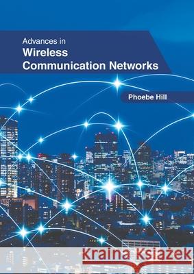 Advances in Wireless Communication Networks Phoebe Hill 9781639870240 Murphy & Moore Publishing - książka