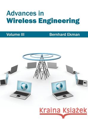 Advances in Wireless Engineering: Volume III Bernhard Ekman 9781632380418 NY Research Press - książka