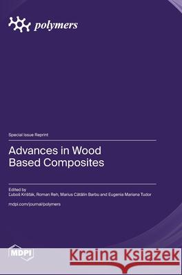 Advances in Wood Based Composites Lubos Kristak Roman Reh Marius Cătălin Barbu 9783725840120 Mdpi AG - książka