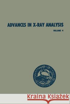 Advances in X-Ray Analysis: Volume 4 Proceedings of the Ninth Annual Conference on Application of X-Ray Analysis Held August 10-12 1960 Mueller, William M. 9781468486360 Springer - książka