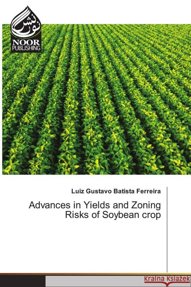 Advances in Yields and Zoning Risks of Soybean crop Luiz Gustavo Batist 9786207479177 Noor Publishing - książka
