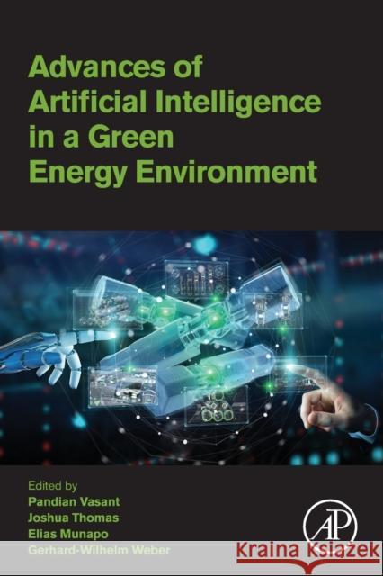 Advances of Artificial Intelligence in a Green Energy Environment Pandian Vasant Elias Munapo Gerhard-Wilhelm Weber 9780323897853 Academic Press - książka