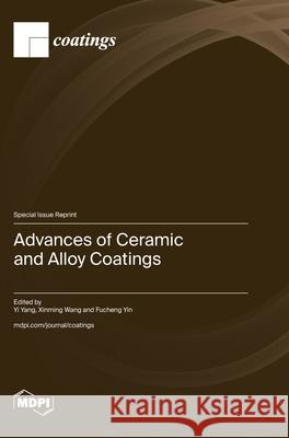 Advances of Ceramic and Alloy Coatings Yi Yang Xinming Wang Fucheng Fucheng 9783725810482 Mdpi AG - książka