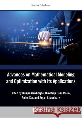 Advances on Mathematical Modeling and Optimization with Its Applications Gunjan Mukherjee Biswadip Bas Rahul Kar 9781032481104 CRC Press - książka