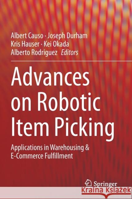 Advances on Robotic Item Picking: Applications in Warehousing & E-Commerce Fulfillment Albert Causo Joseph Durham Kris Hauser 9783030356811 Springer - książka