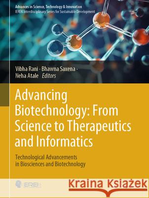 Advancing Biotechnology: From Science to Therapeutics and Informatics: Technological Advancements in Biosciences & Biotechnology Vibha Rani Bhawna Saxena Neha Atale 9783031809729 Springer - książka