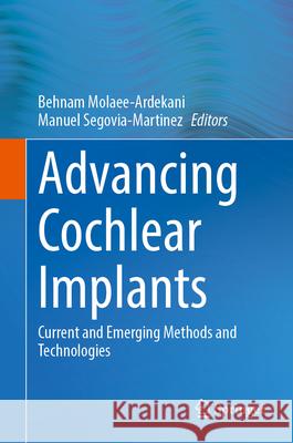 Advancing Cochlear Implants: Current and Emerging Methods and Technologies Behnam Molaee-Ardekani Manuel Segovia-Martinez 9783032157188 Springer - książka