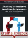 Advancing Collaborative Knowledge Environments: New Trends in E-Collaboration Kock, Ned 9781613504598 Business Science Reference