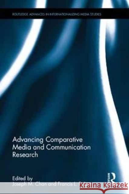 Advancing Comparative Media and Communication Research Joseph M. Chan Francis L. F. Lee 9781138895997 Routledge - książka