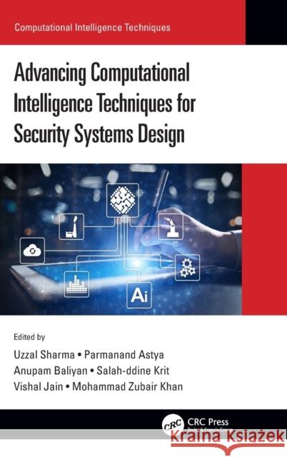 Advancing Computational Intelligence Techniques for Security Systems Design Uzzal Sharma Parmanand Astya Anupam Baliyan 9781032135274 CRC Press - książka