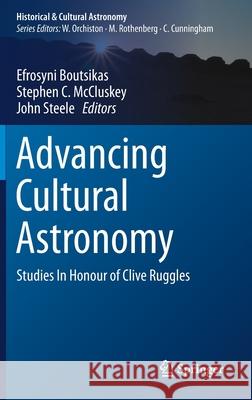 Advancing Cultural Astronomy: Studies in Honour of Clive Ruggles Efrosyni Boutsikas Stephen C. McCluskey John Steele 9783030646059 Springer - książka