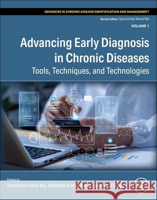 Advancing Early Diagnosis in Chronic Diseases: Tools, Techniques, and Technologies Sachchida Nand Rai Abhishek Kumar Singh Payal Singh 9780443332630 Academic Press - książka
