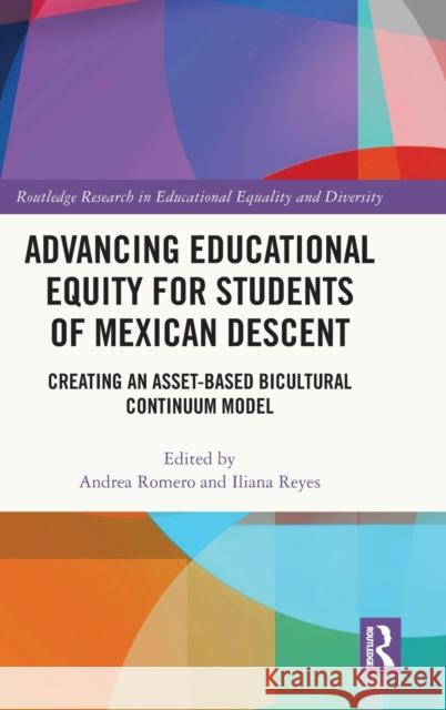 Advancing Educational Equity for Students of Mexican Descent: Creating an Asset-based Bicultural Continuum Model Romero, Andrea 9780367406622 Taylor & Francis Ltd - książka