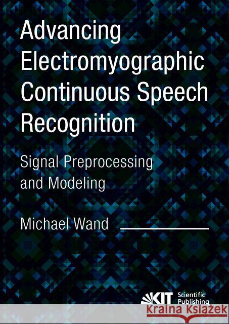 Advancing Electromyographic Continuous Speech Recognition: Signal Preprocessing and Modeling Wand, Michael 9783731502111 KIT Scientific Publishing - książka