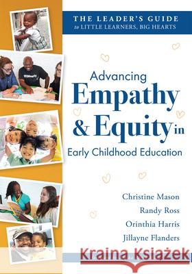 Advancing Empathy and Equity in Early Childhood Education: The Leader's Guide to Little Learners, Big Hearts (Cultivate Antiracism, Cultural Competenc Christine Mason Randy Ross Orinthia Harris 9781962188142 Solution Tree - książka