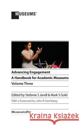 Advancing Engagement: A Handbook for Academic Museums, Volume Three Stefanie S. Jandl Mark S. Gold 9781910144404 Museumsetc - książka