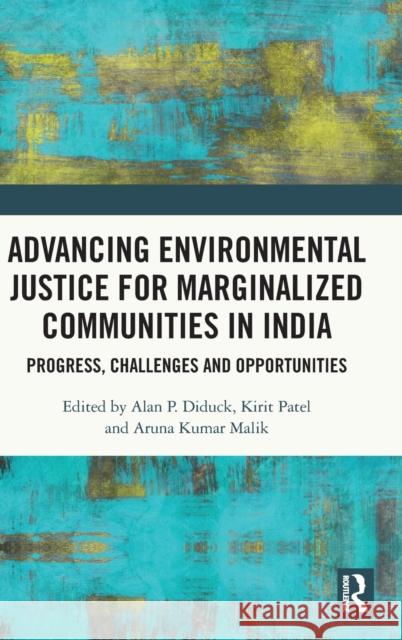 Advancing Environmental Justice for Marginalized Communities in India: Progress, Challenges and Opportunities Alan Diduck Kirit Patel Aruna Kumar Malik 9780367692810 Routledge - książka