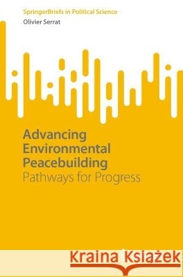 Advancing Environmental Peacebuilding: Pathways for Progress Olivier Serrat 9789819240272 Springer - książka