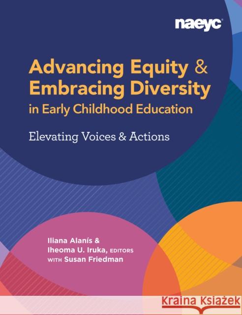Advancing Equity and Embracing Diversity in Early Childhood Education: Elevating Voices and Actions Alanís, Iliana 9781938113789 National Association for the Education of You - książka