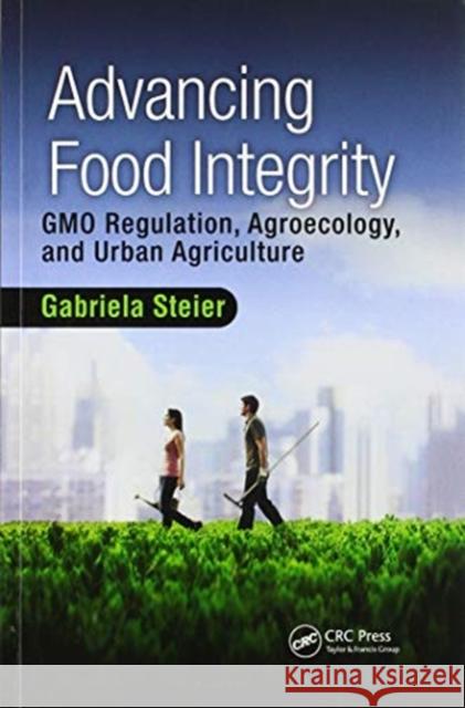 Advancing Food Integrity: Gmo Regulation, Agroecology, and Urban Agriculture Gabriela Steier 9780367572525 CRC Press - książka