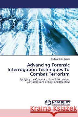 Advancing Forensic Interrogation Techniques To Combat Terrorism Sahito Farhan Hyder 9783659475948 LAP Lambert Academic Publishing - książka