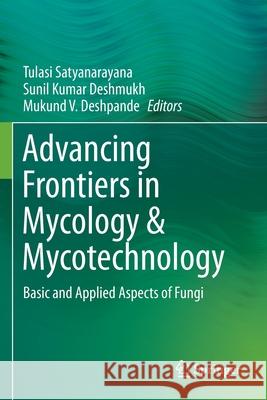 Advancing Frontiers in Mycology & Mycotechnology: Basic and Applied Aspects of Fungi Tulasi Satyanarayana Sunil Kumar Deshmukh Mukund V. Deshpande 9789811393518 Springer - książka