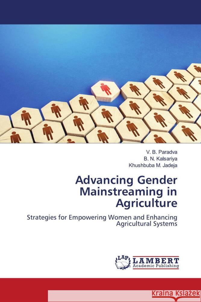 Advancing Gender Mainstreaming in Agriculture Paradva, V. B., Kalsariya, B. N., Jadeja, Khushbuba M. 9786208432522 LAP Lambert Academic Publishing - książka