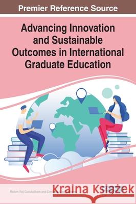 Advancing Innovation and Sustainable Outcomes in International Graduate Education Mohan Raj Gurubatham Geoffrey Alan Williams 9781799855149 Information Science Reference - książka