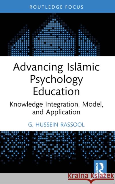 Advancing Islāmic Psychology Education: Knowledge Integration, Model, and Application G. Hussein Rassool 9781032359724 Routledge - książka