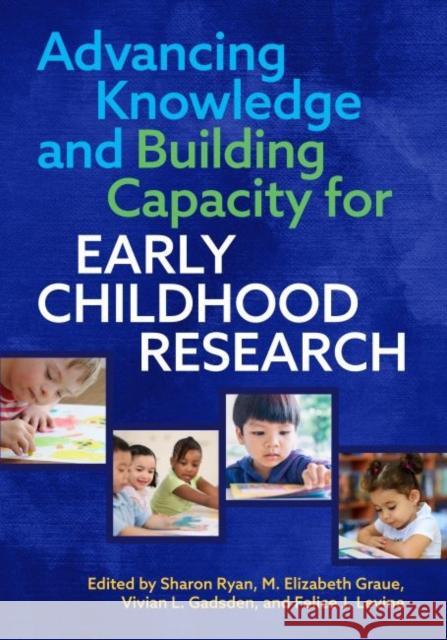 Advancing Knowledge and Building Capacity for Early Childhood Research Sharon Ryan M. Elizabeth Graue Vivian L Gadsden 9780935302820 American Educational Research Association - książka