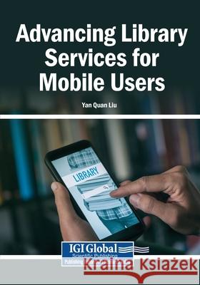 Advancing Library Services for Mobile Users Yan Quan Liu 9781799891765 Igi Global Scientific Publishing - książka
