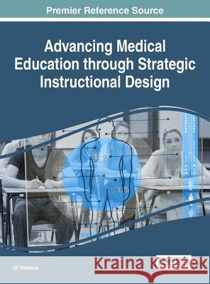 Advancing Medical Education Through Strategic Instructional Design Jill Stefaniak 9781522520986 Medical Information Science Reference - książka