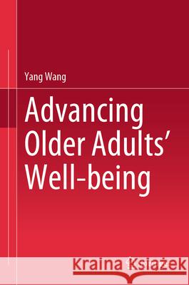 Advancing Older Adults' Well-Being Yang Wang 9789819735686 Springer - książka