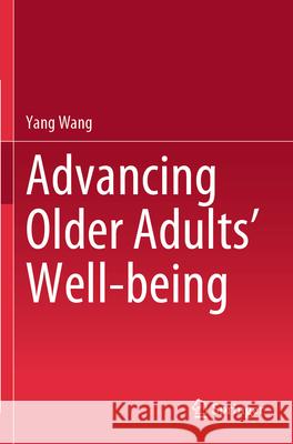 Advancing Older Adults' Well-being Yang Wang 9789819735716 Springer Nature Singapore - książka