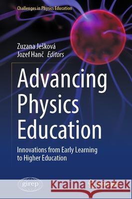 Advancing Physics Education: Innovations from Early Learning to Higher Education Zuzana Jeskova Jozef Hanč 9783031942068 Springer - książka