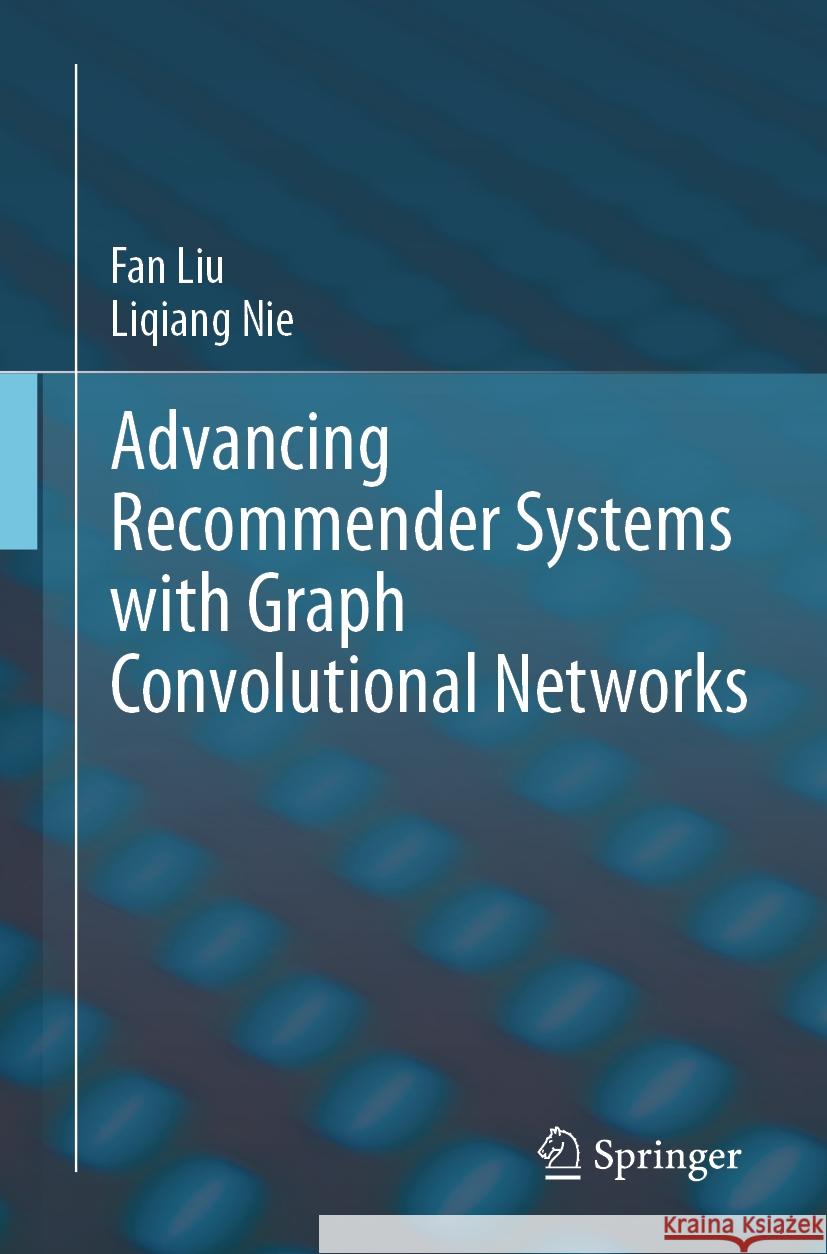 Advancing Recommender Systems with Graph Convolutional Networks Fan Liu, Liqiang Nie 9783031850929 Springer International Publishing AG - książka