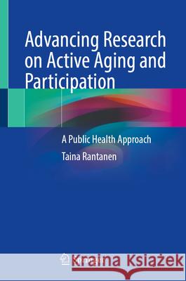 Advancing Research on Active Aging and Participation: A Public Health Approach Taina Rantanen 9783031947018 Springer - książka