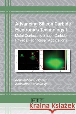 Advancing Silicon Carbide Electronics Technology I: Metal Contacts to Silicon Carbide: Physics, Technology, Applications Konstantinos Zekentes Konstantin Vasilevskiy 9781945291845 Materials Research Forum LLC - książka