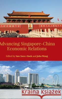 Advancing Singapore-China Economic Relations Saw Swee-Hock John Wong 9789814519199 Institute of Southeast Asian Studies - książka