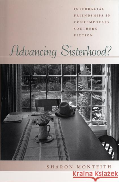 Advancing Sisterhood?: Interracial Friendships in Contemporary Southern Fiction Monteith, Sharon 9780820322490 University of Georgia Press - książka