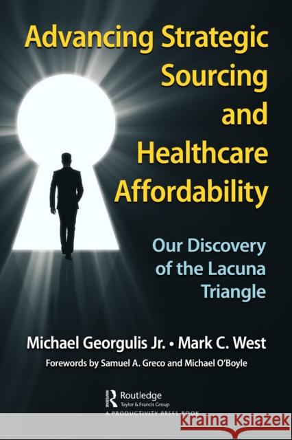 Advancing Strategic Sourcing and Healthcare Affordability: Our Discovery of the Lacuna Triangle Mark C. West 9781032800738 Productivity Press - książka