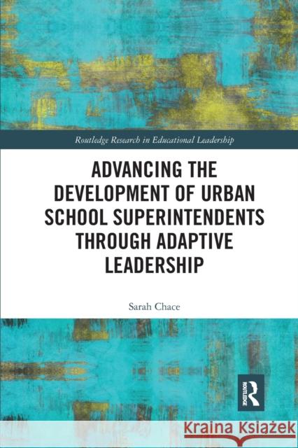 Advancing the Development of Urban School Superintendents Through Adaptive Leadership Sarah Chace 9780367661366 Routledge - książka