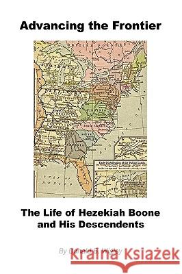 Advancing the Frontier - The Life of Hezekiah Boone and His Descendents Donald B. Wigley 9781608620135 E-Booktime, LLC - książka